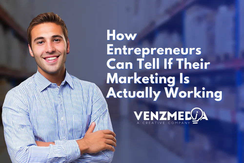 How Entrepreneurs Can Tell If Their Marketing Is Actually Working